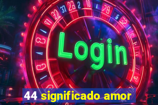 44 significado amor